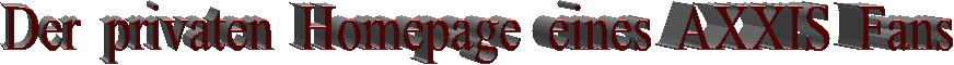 Der  privaten&nbsp;  Homepage  eines AXXIS  Fans